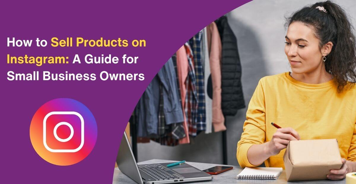 How to Sell Products on Instagram: A Guide for Small Business Owners