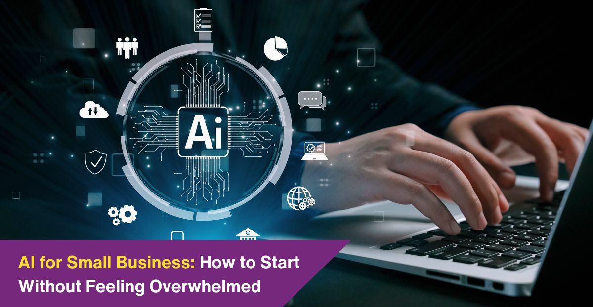 AI for Small Business: How to Start Without Feeling Overwhelmed