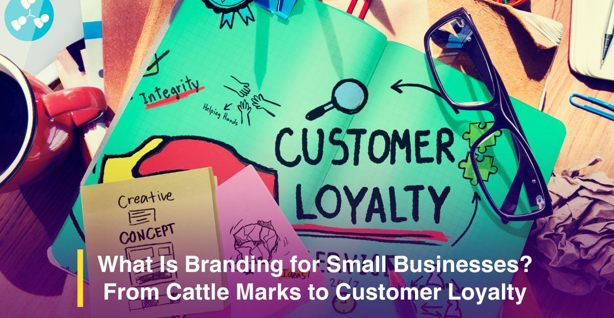 What Is Branding for Small Businesses? From Cattle Marks to Customer Loyalty