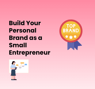 How to Build Your Personal Brand as a Small Entrepreneur