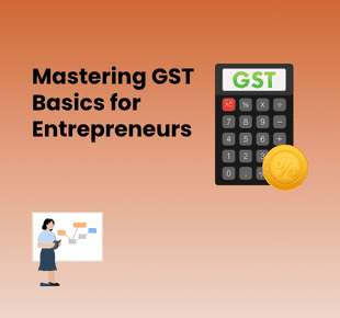 Guide: Basics of GST for Entrepreneurs