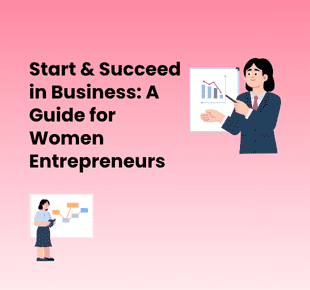 Women Entrepreneurs: Steps to Start & Succeed in Business