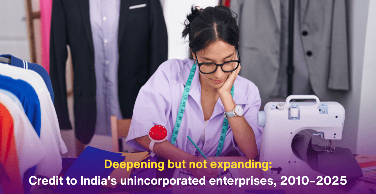 Deepening but not expanding: credit to India’s unincorporated enterprises, 2010–2025